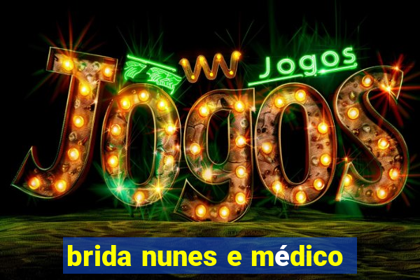 brida nunes e médico